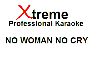 Xin'eme

Professional Karaoke

NO WOMAN NO CRY