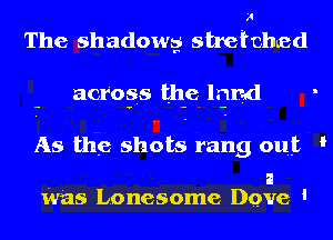 H
The shadowg stretched

across the lrmd

As the shots rang out '

a
was Lonesome Dove '