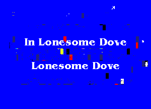 - In Lonesome 001,6

1'. '.
Lonesome Dove
a