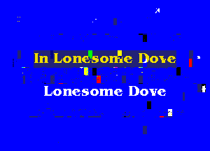 - In Loanonlle poye

'lI
Lonesome Dove
a