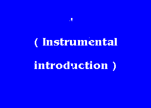 ( Instrumental

introduction )