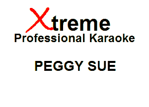 Xin'eme

Professional Karaoke

PEGGY SUE