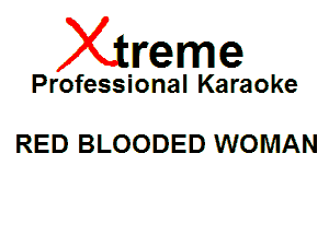 Xin'eme

Professional Karaoke

RED BLOODED WOMAN