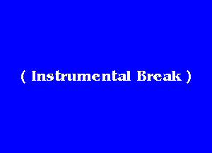 ( Instrumental Break)