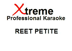 Xin'eme

Professional Karaoke

REET PETITE