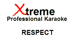 Xin'eme

Professional Karaoke

RESPECT
