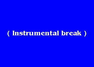 ( Instrumental break )