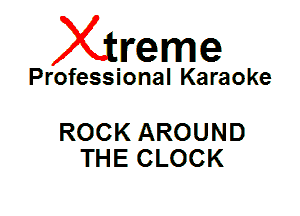 Xin'eme

Professional Karaoke

ROCK AROUND
THE CLOCK