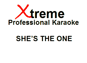 Xin'eme

Professional Karaoke

SHES THE ONE