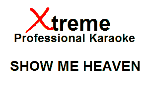 Xin'eme

Professional Karaoke

SHOW ME HEAVEN