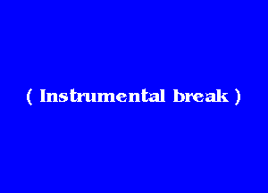 ( Instrumental break.)