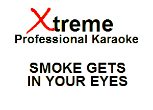 Xin'eme

Professional Karaoke

SMOKE GETS
IN YOUR EYES