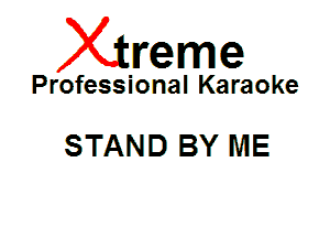 Xin'eme

Professional Karaoke

STAND BY ME