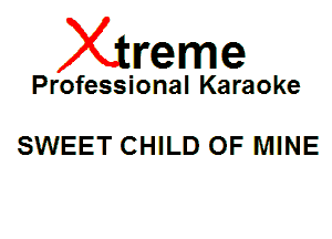 Xin'eme

Professional Karaoke

SWEET CHILD OF MINE