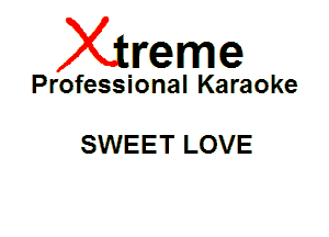 Xin'eme

Professional Karaoke

SWEET LOVE