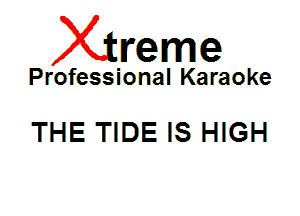 Xin'eme

Professional Karaoke

THE TIDE IS HIGH