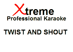 Xin'eme

Professional Karaoke

TWIST AND SHOUT