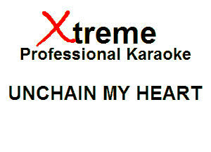 Xin'eme

Professional Karaoke

UNCHAIN MY HEART