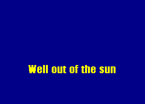Hell out Of the sun