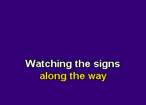Watching the signs
along the way