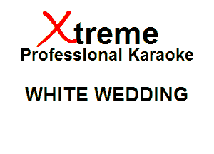 Xin'eme

Professional Karaoke

WHITE WEDDING