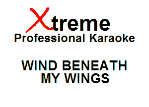 Xin'eme

Professional Karaoke

WIND BENEATH
MY WINGS