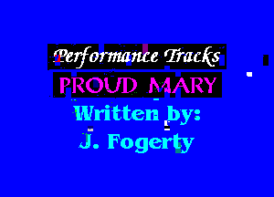 ??eiformance Tracks

Writteni ,byz
J. Fogerty