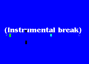 (Intlstrlmental break)
- I