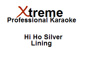 Xirreme

Professional Karaoke

Hi Ho Silver
Lining