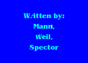 Written by
Mann,
Wail,

Spector