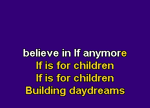 believe in If anymore

If is for children
If is for children
Building daydreams