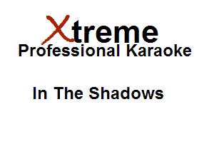Xirreme

Professional Karaoke

In The Shadows