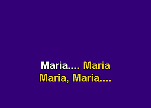 Maria... Maria
Maria, Maria...