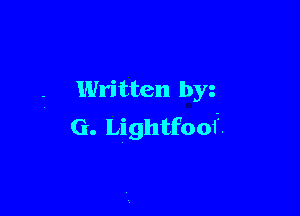 Written by

G. Lightfoof.