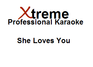 Xirreme

Professional Karaoke

She Loves You