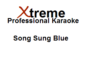 Xirreme

Professional Karaoke

Song Sung Blue