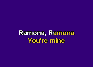 Ramona, Ramona

You're mine