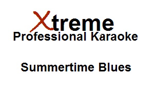 Xirreme

Professional Karaoke

Summertime Blues