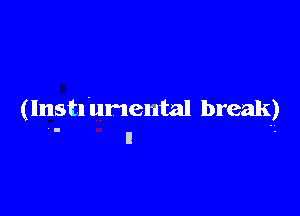 (Instrumental break)
I l -.