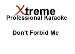 Xirreme

Professional Karaoke

Don't Forbid Me