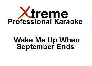 Xirreme

Professional Karaoke

Wake Me Up When
September Ends