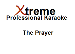 Xirreme

Professional Karaoke

The Prayer