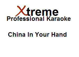 Xirreme

Professional Karaoke

China In Your Hand