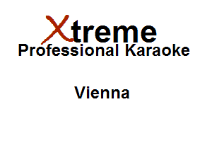 Xirreme

Professional Karaoke

Vienna