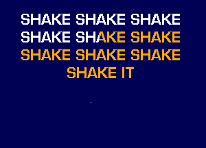 SHAKE SHAKE SHAKE

SHAKE SHAKE SHAKE

SHAKE SHAKE SHAKE
SHAKE IT