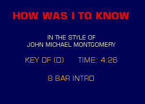 IN THE STYLE OF
JOHN MICHAEL MDNTBOMEFN

KEY OF EDJ TIME 4128

8 BAR INTRO