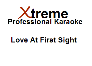 Xirreme

Professional Karaoke

Love At First Sight