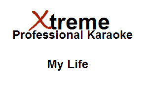 Xirreme

Professional Karaoke

My Life