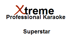 Xirreme

Professional Karaoke

Superstar