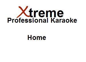 Xirreme

Professional Karaoke

Home